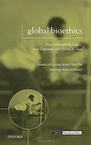 Global Bioethics: Issues of Conscience for the Twenty-First Century (Issues in Biomedical Ethics)