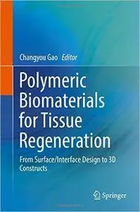 Polymeric Biomaterials for Tissue Regeneration: From Surface/Interface Design to 3D Constructs