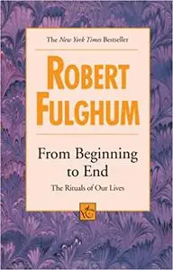 From Beginning to End: The Rituals of Our Lives