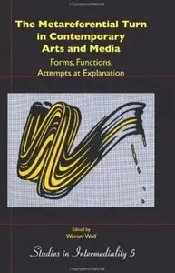 The Metareferential Turn in Contemporary Arts and Media: Forms, Functions, Attempts at Explanation