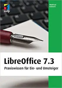 LibreOffice 7.3: Praxiswissen für Ein- und Umsteiger