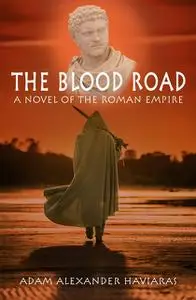 «The Blood Road» by Adam Alexander Haviaras