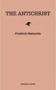 «The Antichrist by Friedrich Nietzsche – Delphi Classics (Illustrated)» by None