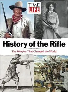 TIME-LIFE History of the Rifle: The Weapon That Changed the World