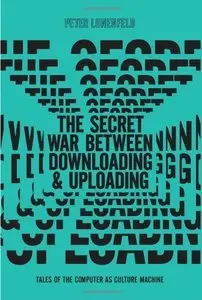 The Secret War Between Downloading and Uploading: Tales of the Computer as Culture Machine (repost)
