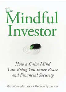 The Mindful Investor: How a Calm Mind Can Bring You Inner Peace and Financial Security (Repost)