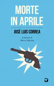 José Luis Correa - Morte in aprile