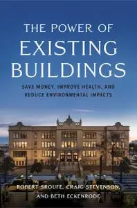 The Power of Existing Buildings: Save Money, Improve Health, and Reduce Environmental Impacts