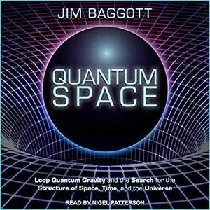 Quantum Space: Loop Quantum Gravity and the Search for the Structure of Space, Time, and the Universe [Audiobook]