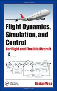 Flight Dynamics, Simulation, and Control: For Rigid and Flexible Aircraft