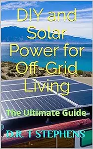 DIY and Solar Power for Off-Grid Living: The Ultimate Guide