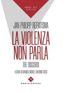 Jan Philipp Reemtsma - La violenza non parla. Tre discorsi