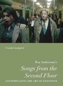 Roy Andersson’s “Songs from the Second Floor”: Contemplating the Art of Existence