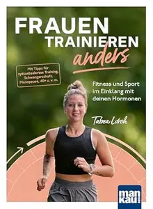 Frauen trainieren anders. Fitness und Sport im Einklang mit deinen Hormonen: Mit Tipps für zyklusbasiertes Training,