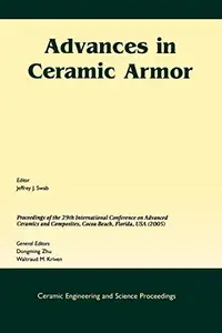 Advances in Ceramic Armor: A Collection of Papers Presented at the 29th International Conference on Advanced Ceramics and Compo