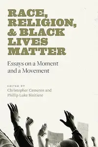 Race, Religion, and Black Lives Matter: Essays on a Moment and a Movement