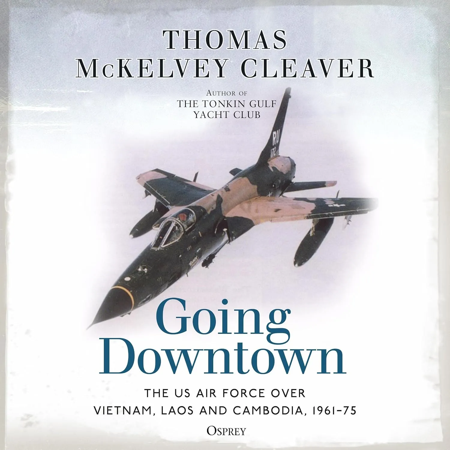 Going Downtown: The US Air Force Over Vietnam, Laos and Cambodia, 1961–75