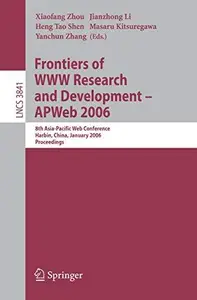 Frontiers of WWW Research and Development - APWeb 2006: 8th Asia-Pacific Web Conference, Harbin, China, January 16-18, 2006. Pr