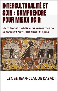 Lenge Jean-Claude Kazadi, "Interculturalité et soin : Comprendre pour mieux agir"