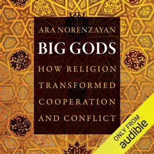 Big Gods: How Religion Transformed Cooperation and Conflict