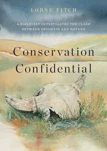 Conservation Confidential: A Biologist Investigates the Clash Between Progress and Nature