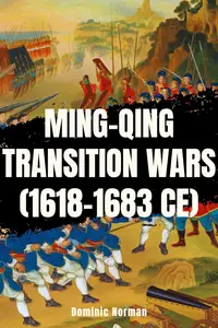 Ming-Qing Transition Wars (1618-1683 CE)