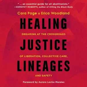 Healing Justice Lineages: Dreaming at the Crossroads of Liberation, Collective Care, and Safety