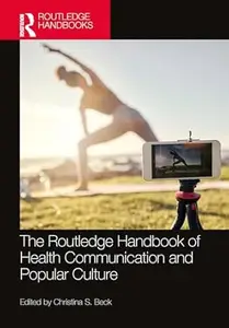 The Routledge Handbook of Health Communication and Popular Culture