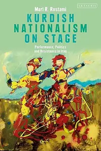 Kurdish Nationalism on Stage: Performance, Politics and Resistance in Iraq