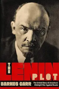 The Lenin Plot: The Unknown Story of America's War Against Russia (Repost)