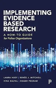 Implementing Evidence Based Research: A How-to Guide for Police Organizations