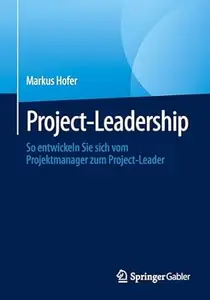 Project-Leadership: So entwickeln Sie sich vom Projektmanager zum Project-Leader