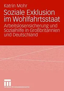Soziale Exklusion im Wohlfahrtsstaat: Arbeitslosensicherung und Sozialhilfe in Großbritannien und Deutschland