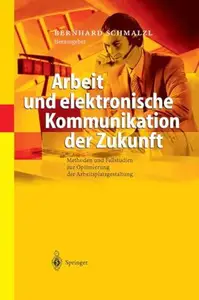 Arbeit und elektronische Kommunikation der Zukunft: Methoden und Fallstudien zur Optimierung der Arbeitsplatzgestaltung