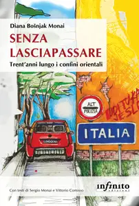 Senza lasciapassare. Trent'anni lungo i confini orientali - Diana Bošnjak Monai