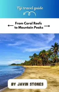 fiji travel Guide: From Coral Reefs to Mountain Peaks