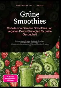 Grüne Smoothies: Vorteile von Gemüse Smoothies und veganen Detox-Strategien für deine Gesundheit