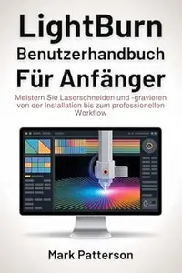Lightburn Benutzerhandbuch für Anfänger: Meistern Sie Laserschneiden und -gravieren von der Installation bis zum