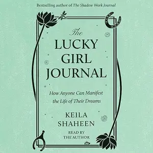 The Lucky Girl Journal: How Anyone Can Manifest the Life of Their Dreams [Audiobook]