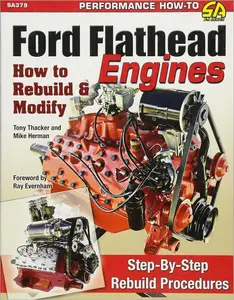 Ford Flathead Engines: How to Rebuild & Modify