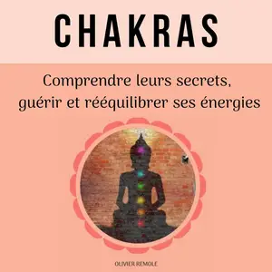 Olivier Remole, "Chakras: Comprendre leurs secrets, guérir et rééquilibrer ses énergies"
