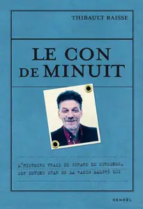 Thibault Raisse, "Le con de minuit: L'histoire vraie de Gérard de Suresnes, SDF devenu star de la radio malgré lui"