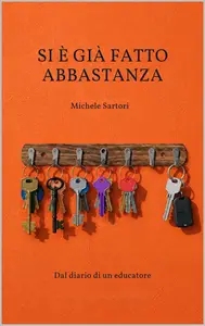 Si è già fatto abbastanza: Dal diario di un educatore - Michele Sartori