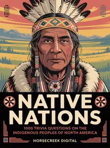 Native Nations: 1000 Trivia Questions on the Indigenous Peoples of North America