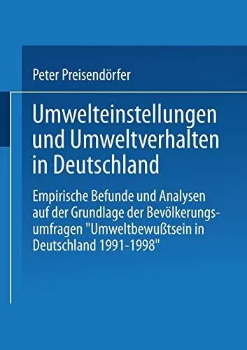 Umwelteinstellungen und Umweltverhalten in Deutschland: Empirische Befunde und Analysen auf der Grundlage der Bevölkerungsumfra
