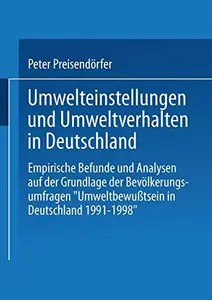 Umwelteinstellungen und Umweltverhalten in Deutschland: Empirische Befunde und Analysen auf der Grundlage der Bevölkerungsumfra