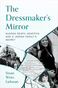 The Dressmaker's Mirror: Sudden Death, Genetics, And A Jewish Family's Secret