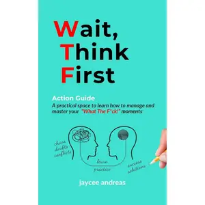 Wait, Think First: Action Guide: A Practical Guide to Managing Stress, Emotions, and Strengthening Clarity