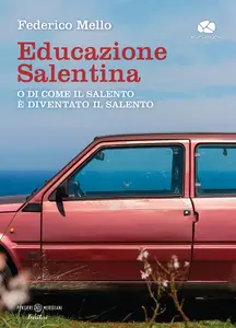 Educazione salentina. O di come il Salento è diventato il Salento - Mello Federico