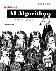 Grokking AI Algorithms: How AI solves complex problems, Second Edition